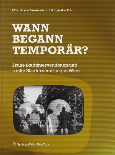 Stock image for Wann begann temporr ? Frhe Stadtinterventionen und sanfte Stadterneuerung in Wien for sale by Thomas Emig