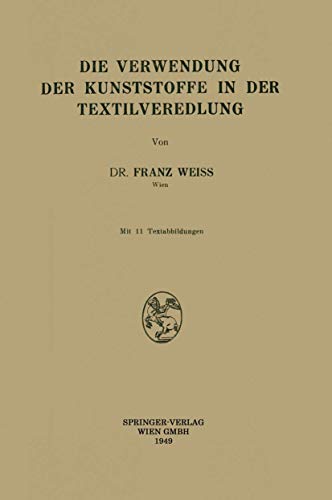 Die Verwendung der Kunststoffe in der Textilveredlung (German Edition) (9783211801253) by Weiss, Franz