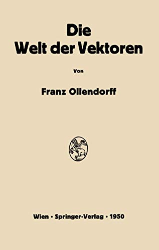 Die Welt der Vektoren: Einführung in Theorie und Anwendung der Vektoren, Tensoren und Operatoren - Ollendorff, Franz