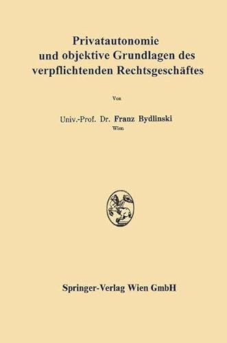 Privatautonomie und objektive Grundlagen des verpflichtenden RechtsgeschÃ¤ftes (German Edition) (9783211808030) by Franz Bydlinski