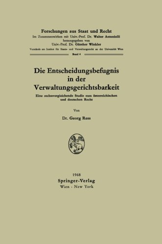 Die Entscheidungsbefugnis in der Verwaltungsgerichtsbarkeit: Eine rechtsvergleichende Studie zum Ã¶sterreichischen und deutschen Recht (Forschungen aus Staat und Recht) (German Edition) (9783211808610) by Georg Ress