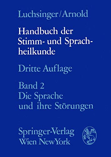 Handbuch der Stimm- und Sprachheilkunde: Zweiter Band die Sprache und ihre Störungen - Arnold Gottfried, E. und Richard Luchsinger