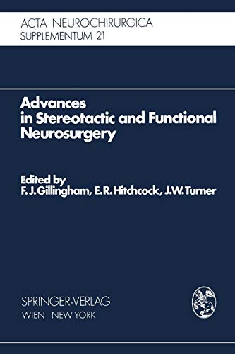 Advances in Stereotactic and Functional Neurosurgery : Proceedings of the 1st Meeting of the European Society for Stereotactic and Functional Neurosurgery, Edinburgh 1972 - F. J. Gillingham