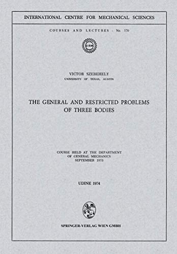 The General and Restricted Problems of Three Bodies : Course Held at the Department of General Mechanics September 1973 - Victor Szebehely