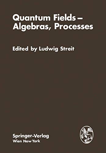 Quantum fields - algebras, processes : [proceedings of the Symposium "Bielefeld Encounters in Phy...