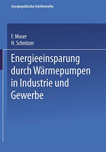 Beispielbild fr Energieeinsparung durch Wrmepumpen in Industrie und Gewerbe / von F. Moser in Zusammenarbeit mit H. Schnitzer / Energiepolitische Schriftenreihe ; Bd. 7 zum Verkauf von Antiquariat Bookfarm