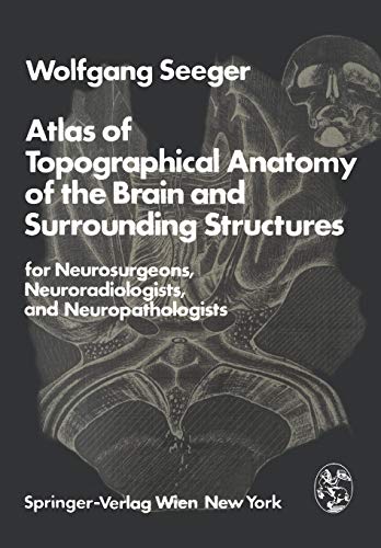 9783211818510: Atlas of Topographical Anatomy of the Brain and Surrounding Structures for Neurosurgeons, Neuroradiologists, and Neuropathologists