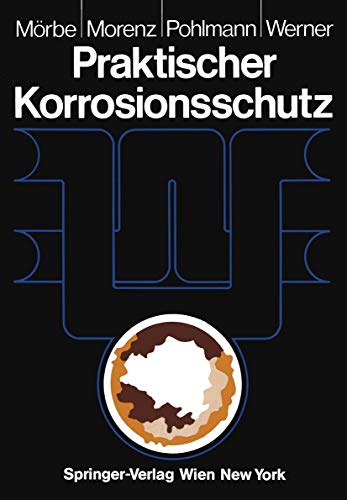 Praktischer Korrosionsschutz: Korrosionsschutz wasserfÃ¼hrender Anlagen (German Edition) (9783211819807) by Wolfgang Morenz Hans-Werner Pohlmann Klaus Marbe