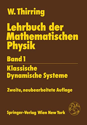 Stock image for Lehrbuch der Mathematischen Physik: Band 1: Klassische Dynamische Systeme von Univ.-Prof. Dr. Walter Thirring Member of the Princeton Institute for Advanced Studies Visiting Professor M.I.T., Cambridge University of Washington Seattle Lehrttigkeit Bern Wien Direktor Theoretical Department CERN wissenschaftliche Publikationen internationale Auszeichnungen Etvs-Medaille Erwin-Schrdinger-Preis Max-Planck-Medaille Ehrendoktorat Comenius-Universitt Bratislava Henri-Poincare-Preis der Int. Association of Mathematical Physics Musik Orgel Komposition 1.1 Bewegungsgleichungen.- 1.2 Die mathematische Sprache.- 1.3 Die physikalische Deutung.- 2 Analysis auf Mannigfaltigkeiten.- 2.1 Mannigfaltigkeiten.- 2.2 Tangentenraum.- 2.3 Flsse.- 2.4 Tensoren.- 2.5 Ableitungen.- 2.6 Integration.- 3 Hamiltonsche Systeme.- 3.1 Kanonische Transformationen.- 3.2 Die Hamiltonschen Gleichungen.- 3.3 Konstanten der Bewegung.- 3.4 Der Limes t ?  ?.- 3.5 Strungstheorie, erster Schritt.- 3.6 Iteration der Stru for sale by BUCHSERVICE / ANTIQUARIAT Lars Lutzer