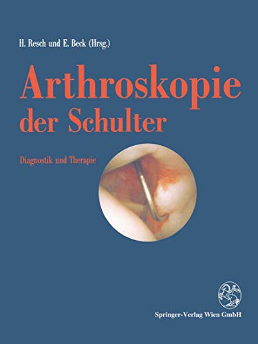 Herbert Resch (Herausgeber), Emil Beck (Herausgeber) - Arthroskopie der Schulter: Diagnostik und Therapie