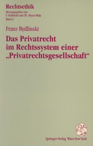 Das Privatrecht im Rechtssystem einer "Privatrechtsgesellschaft" (Rechtsethik) (German Edition) (9783211826072) by Franz Bydlinski
