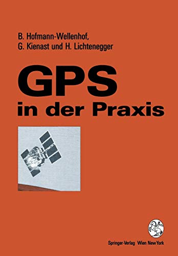 GPS in der Praxis (German Edition) (9783211826096) by Hofmann-Wellenhof, Bernhard; Kienast, Gerhard; Lichtenegger, Herbert