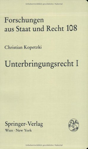 Unterbringungsrecht: Erster Band Historische Entwicklung und verfassungsrechtliche Grundlagen (Forschungen aus Staat und Recht) (German Edition) - Kopetzki, Christian