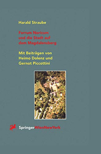 Ferrum Noricum und die Stadt auf dem Magdalensberg - Harald Straube