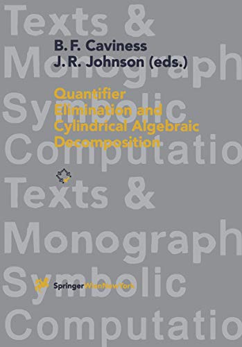 Quantifier Elimination and Cylindrical Algebraic Decomposition Texts Monographs in Symbolic Computation - Bob F. Caviness