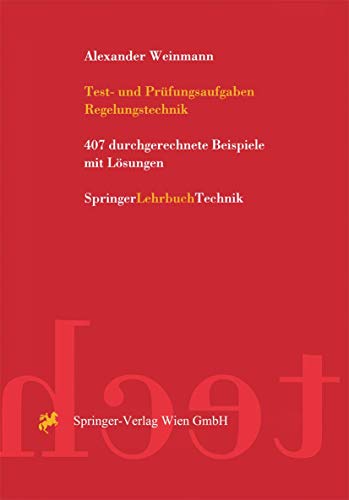 Test- und PrÃ¼fungsaufgaben Regelungstechnik: 407 durchgerechnete Beispiele mit LÃ¶sungen (German Edition) (9783211829653) by Alexander Weinmann