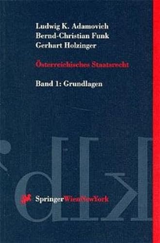 Ã–sterreichisches Staatsrecht: Band 1: Grundlagen (Springers KurzlehrbÃ¼cher der Rechtswissenschaft) (German Edition) (9783211829776) by Bernd-Christian Funk Gerhart Holzinger Ludwig Karl Adamovich; Bernd-Christian Funk; Gerhart Holzinger