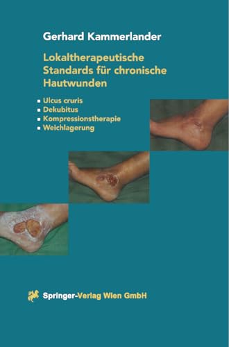 Lokaltherapeutische Standards für chronische Hautwunden - Ulcus cruris, Dekubitus, Kompressionsth...