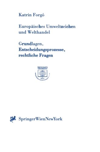 EuropÃ¤isches Umweltzeichen und Welthandel: Grundlagen, Entscheidungsprozesse, rechtliche Fragen (Europainstitut WirtschaftsuniversitÃ¤t Wien ... Wien Publication Series) (German Edition) (9783211831632) by Katrin ForgÃ³