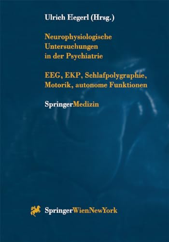 Neurophysiologische Untersuchungen in der Psychiatrie: EEG, EKP, Schlafpolygraphie, Motorik, autonome Funktionen - Hegerl, Ulrich