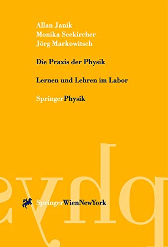 Die Praxis der Physik: Lernen und Lehren im Labor (German Edition) (9783211832967) by Janik, Allan; Seekircher, Monika; Markowitsch, JÃ¶rg