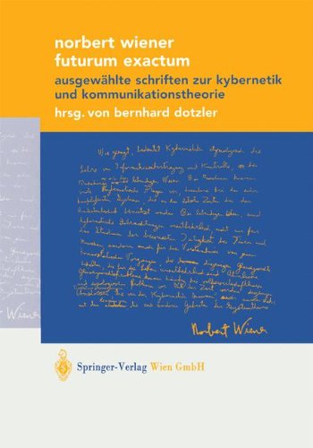 Futurum Exactum: AusgewÃ¤hlte Schriften zur Kybernetik und Kommunikationstheorie (Ã„sthetik und Naturwissenschaften / Medienkultur) (German Edition) (9783211834671) by Norbert Wiener,Bernhard Dotzler,C. Kassung