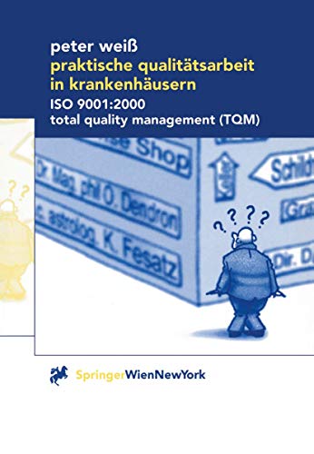 Praktische QualitÃ¤tsarbeit in KrankenhÃ¤usern: ISO 9001:2000, Total Quality Management (TQM) (German Edition) (9783211834787) by WeiÃŸ, Peter