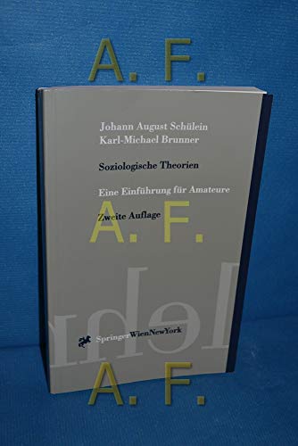 Soziologische Theorien: Eine EinfÃ¼hrung fÃ¼r Amateure (Springers KurzlehrbÃ¼cher der Wirtschaftswissenschaften) (German Edition) (9783211836095) by SchÃ¼lein, Johann A.; Brunner, Karl-Michael