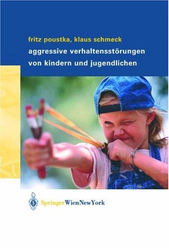 Aggressive VerhaltensstÃ¶rungen von Kindern und Jugendlichen (German Edition) (9783211838730) by Poustka, Fritz; Schmeck, Klaus