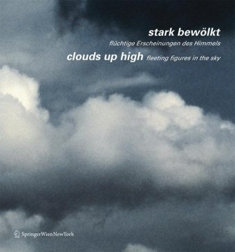 Clouds up High: Fleeting Figures in the Sky / Stark Bewolkt / fluchtige Erscheinungen des Himmels - Ecker, Berthold and Johannes Karel, Timm Starl