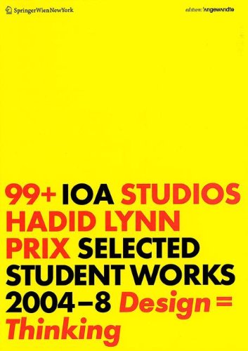 Beispielbild fr 99+ IOA Studios. Hadid, Lynn, Prix: Selected Student Works 2004 8. Design = Thinking (Edition Angewandte) zum Verkauf von Thomas Emig