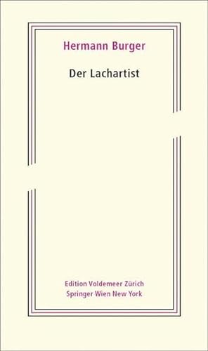 Der Lachartist: Aus dem Nachlass herausgegeben von Magnus Wieland und Simon Zumsteg (Edition Voldemeer ZÃ¼rich) (German Edition) (9783211959831) by Angela Fassl Magnus Wieland Hermann Burger