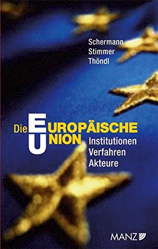 Die Europäische Union: Institutionen - Verfahren - Akteure - Karin Schermann; Gernot Stimmer; Michael Thöndl