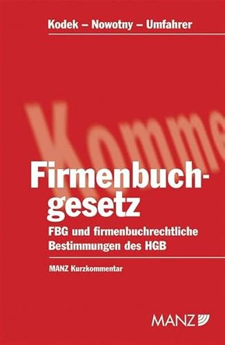 Firmenbuchgesetz: FBG und firmenbuchrechtliche Bestimmungen des HGB - Kodek Georg E, Nowotny Georg, Umfahrer Michael