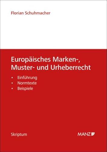 9783214004897: Europisches Marken-, Muster- und Urheberrecht: Einfhrung - Normtexte - Beispiele - Schuhmacher, Florian