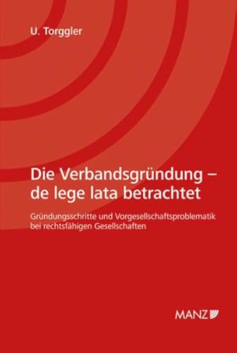 9783214006334: Die Verbandsgrndung. sterreichisches Recht: de lege lata betrachtet. Grndungsschritte und Vorgesellschaftsproblematik bei rechtsfhigen Gesellschaften