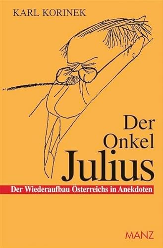 Beispielbild fr Der Onkel Julius: Oder Der Wiederaufbau sterreichs in Anekdoten zum Verkauf von Goodbooks-Wien