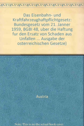Das Eisenbahn- und Kraftfahrzeughaftpflichtgesetz: Bundesgesetz vom 21. JaÌˆnner 1959, BGBI 48, uÌˆber die Haftung fuÌˆr den Ersatz von SchaÌˆden aus ... oÌˆsterreichischen Gesetze) (German Edition) (9783214012410) by Austria