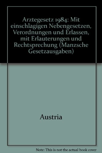 AÌˆrztegesetz 1984: Mit einschlaÌˆgigen Nebengesetzen, Verordnungen und ErlaÌˆssen, mit ErlaÌˆuterungen und Rechtsprechung (Manzsche Gesetzausgaben) (German Edition) (9783214034252) by Austria