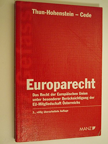 Europarecht : das Recht der Europäischen Union unter besonderer Berücksichtigung der EU-Mitgliedschaft Österreichs. - Thun-Hohenstein, Christoph und Franz Cede