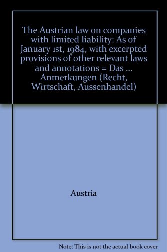 The Austrian law on companies with limited liability: As of January 1st, 1984, with excerpted provisions of other relevant laws and annotations = Das ... Anmerkungen (Recht, Wirtschaft, Aussenhandel) (9783214065546) by Austria