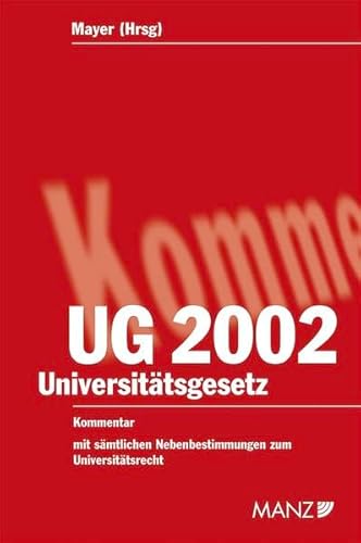 Kommentar zum Universitätsgesetz 2002 : mit den Verfassungsbestimmungen von UOG 1993, KUOG und UniStG, Art 17, 17a StGG, Durchführungsverordnungen und Nebengesetzen. - Mayer, Heinz