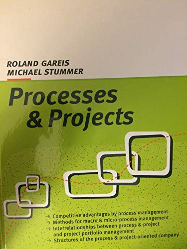 Stock image for Processes & Projects: Competitive advantages by process management. Methods for macro & micro-process management. Interrelationships between process & . of the process & project-oriented company. for sale by medimops