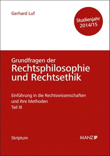 Beispielbild fr Einfhrung in die Rechtswissenschaften und ihre Methoden - Teil III - Grundfragen der Rechtsphilosophie und Rechtsethik - Studienjahr 2014/15 zum Verkauf von medimops