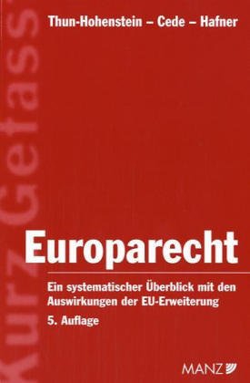 Europarecht: Ein systematischer Überblick mit den Auswirkungen der EU-Erweiterung - Thun-Hohenstein Christoph, Cede Franz, Hafner Gerhard