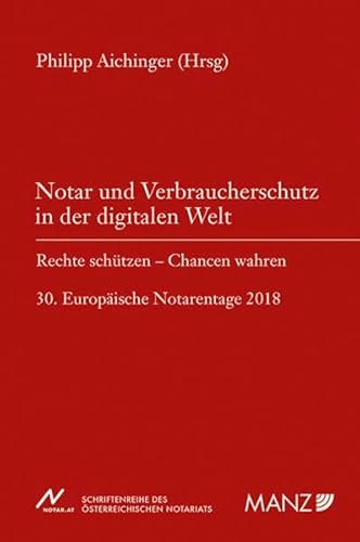 Beispielbild fr Notar und Verbraucherschutz in der digitalen Welt: Rechte schtzen - Chancen wahren (Schriftenreihe des sterreichischen Notariats (NOT)) zum Verkauf von medimops