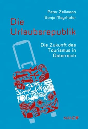 Beispielbild fr Die Urlaubsrepublik: Die Zukunft des Tourismus in sterreich zum Verkauf von medimops