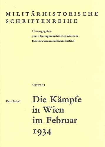 Die Kämpfe in Wien im Februar 1934. Militärhistorische Schriftenreihe Heft 25. - Peball, Kurt