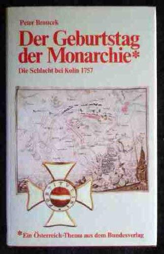 Der Geburtstag der Monarchie. Die Schlacht bei Kolin 1757.