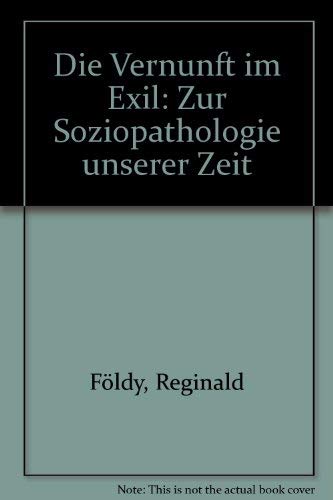 Die Vernunft im Exil. Zur Soziopathologie unserer Zeit.